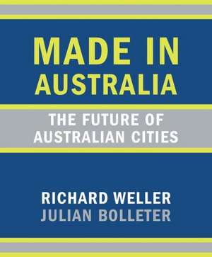 Made in Australia: The Future of Australian Cities de Richard Weller