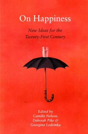 On Happiness: New Ideas for the Twenty-First Century de Camilla Nelson