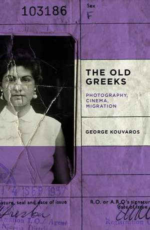 The Old Greeks: Cinema, Photography, Migration de George Kouvaros