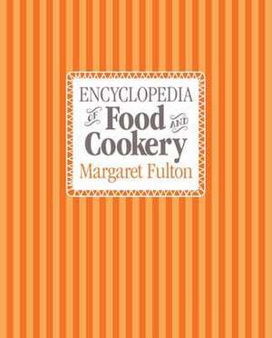 Encyclopedia of Food and Cookery de Margaret Fulton