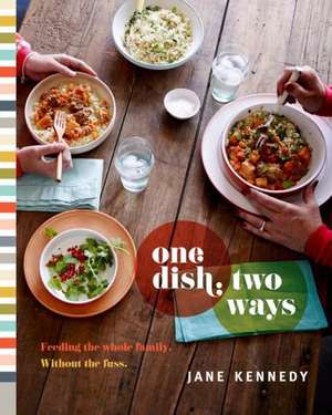 One Dish, Two Ways: Feeding the Whole Family. Without the Fuss de Jane Kennedy