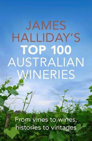 James Halliday's Top 100 Australian Wineries de James Halliday