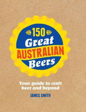 150 Great Australian Beers de James Smith