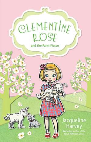 Clementine Rose and the Farm Fiasco de Jacqueline Harvey