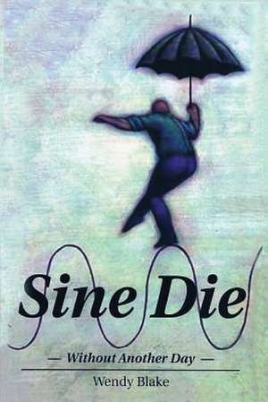 Sine Die de Wendy Blake