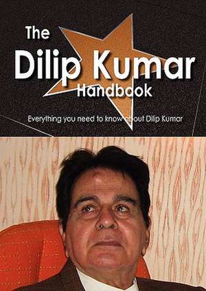 The Dilip Kumar Handbook - Everything You Need to Know about Dilip Kumar de Emily Smith