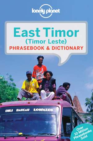 Lonely Planet East Timor Phrasebook & Dictionary: 101 Skills & Experiences to Discover on Your Travels de Lonely Planet