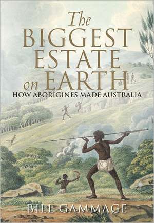 The Biggest Estate on Earth: How Aborigines Made Australia de Bill Gammage