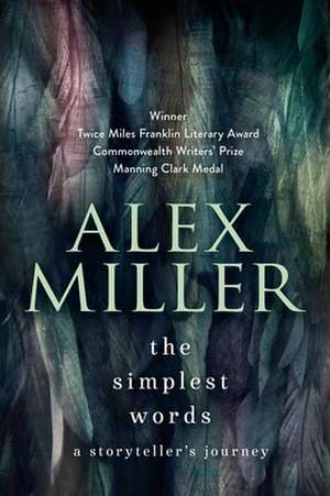 The Simplest Words: A Storyteller's Journey de Alex Miller