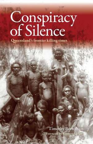 Conspiracy of Silence: Queensland's Frontier Killing Times de Timothy Bottoms