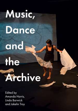 Music, Dance and the Archive de Amanda Harris