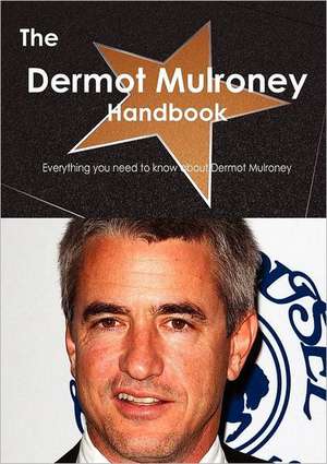 The Dermot Mulroney Handbook - Everything You Need to Know about Dermot Mulroney de Emily Smith