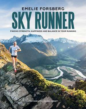 Forsberg, E: Sky Runner: Finding Strength, Happiness and Balance in your Running de Emelie Forsberg