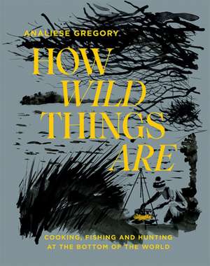 Gregory, A: How Wild Things Are de Analiese Gregory