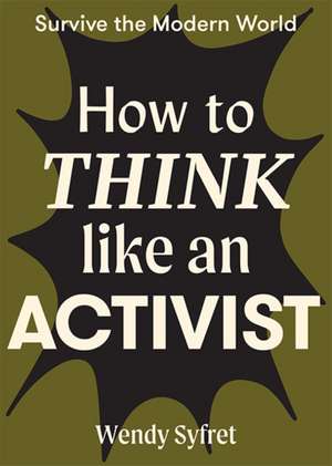 How to Think Like an Activist de Wendy Syfret