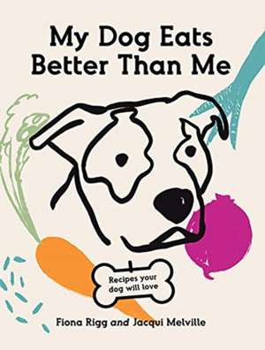 My Dog Eats Better Than Me de Jacqui Melville