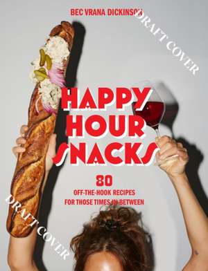 Happy Hour Snacks de Bec Vrana Dickinson