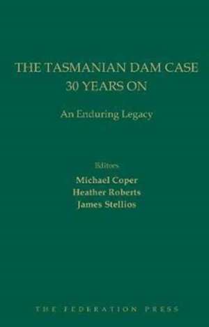 The Tasmanian Dam Case 30 Years On de Michael Coper