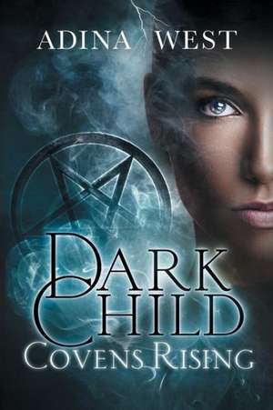 Dark Child (Covens Rising): Omnibus Edition de Adina West