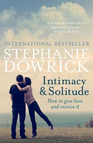 Intimacy & Solitude: How to Give Love and Receive It de Stephanie Dowrick