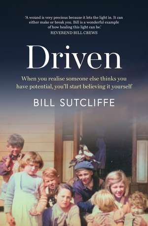 Driven: When You Realise Someone Else Thinks You Have Potential, You'll Start Believing It Yourself de Bill Sutcliffe