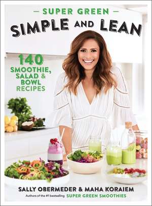 Super Green Simple and Lean: 140 Smoothies, Salad & Bowl Recipes de Sally Obermeder