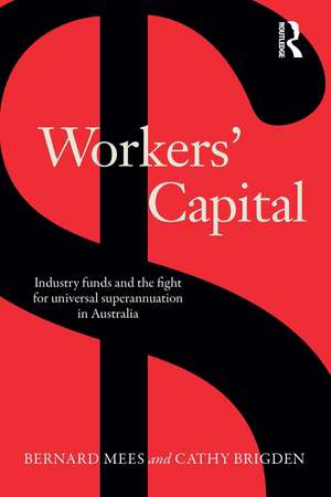 Workers' Capital: Industry funds and the fight for universal superannuation in Australia de Bernard Mees