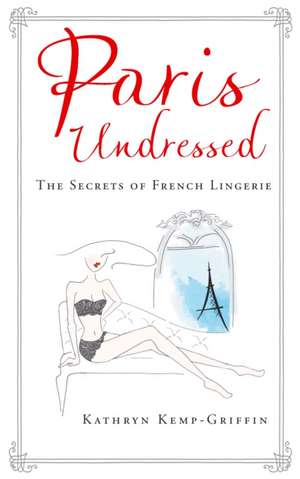 Paris Undressed de Kathryn Kemp-Griffin