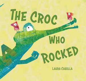 The Croc Who Rocked de Laura Casella