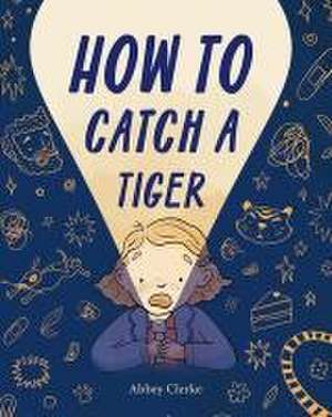 How to Catch a Tiger de Abbey Clerke