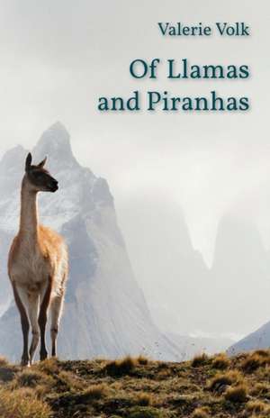 Of Llamas and Piranhas de Valerie Volk