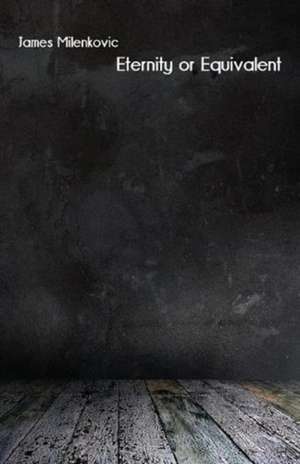 Eternity or Equivalent de James Milenkovic