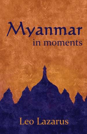 Myanmar in Moments de Leo Lazarus