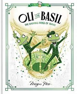 Oli and Basil: The Dashing Frogs of Travel de Megan Hess