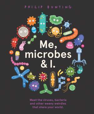 Me, Microbes and I de Philip Bunting