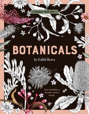 Botanicals: Colour Your Way de Edith Rewa