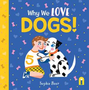 Why We Love Dogs! de Sophie Beer