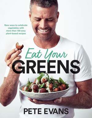 Eat Your Greens de Pete Evans