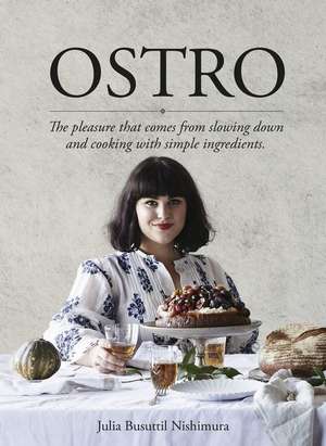 Ostro: The Pleasure That Comes from Slowing Down and Cooking with Simple Ingredients de Julia Busuttil Nishimura