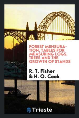 Forest Mensuration. Tables for Measuring Logs, Trees and the Growth of Stands by the Massachusetts State Forester de R. T. Fisher