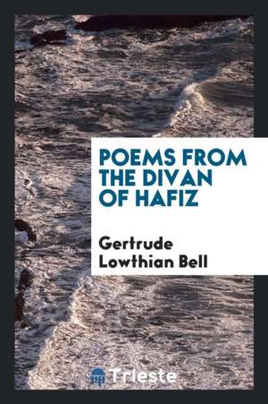 Poems from the Divan of Hafiz de Gertrude Lowthian Bell