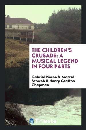 The Children's Crusade: A Musical Legend in Four Parts de Gabriel Pierne