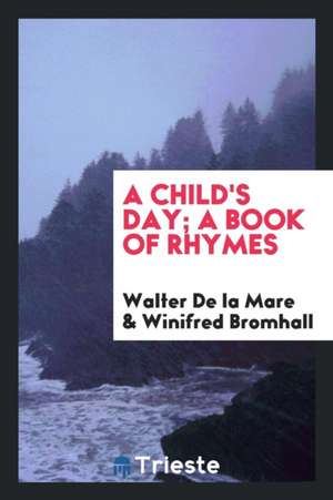 A Child's Day; A Book of Rhymes de Walter De La Mare