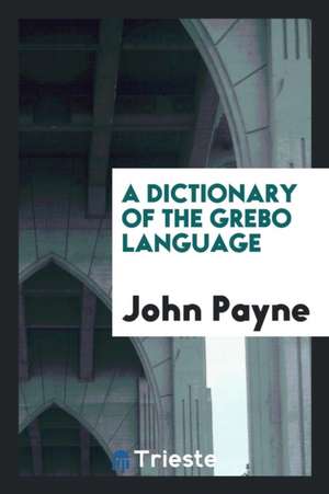 A Dictionary of the Grebo Language de John Payne