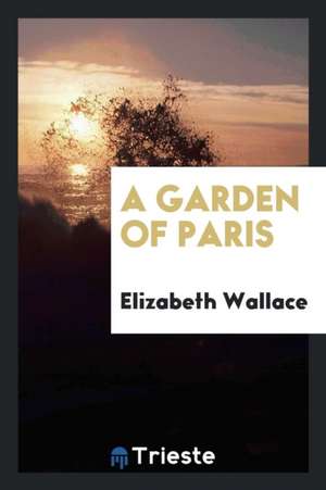 A Garden of Paris de Elizabeth Wallace