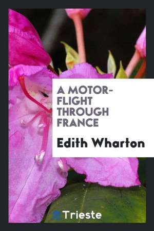 A Motor-Flight Through France de Edith Wharton