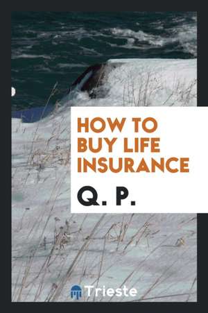 How to Buy Life Insurance de Q. P