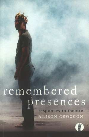 Remembered Presences de Alison Croggon