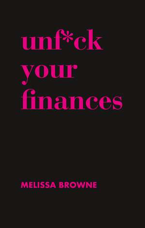 Unf*ck Your Finances de Melissa Browne