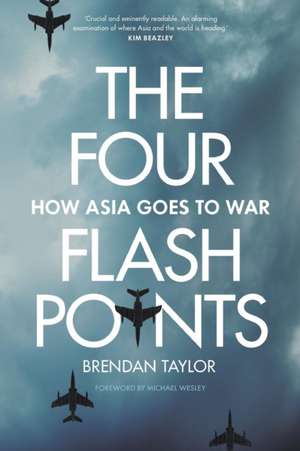 Four Flashpoints: How Asia Goes to War de Brendan Taylor